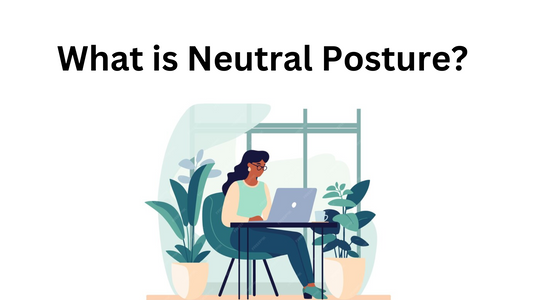 The Most Under-Discussed Topic: Neutral Posture - Workplace Wellness